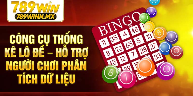 Công cụ thống kê lô đề – Hỗ trợ người chơi phân tích dữ liệu