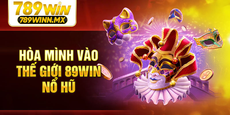 Hòa mình vào thế giới 98Win nổ hũ