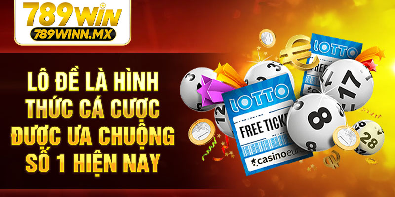 Lô đề là hình thức cá cược được ưa chuộng số 1 hiện nay