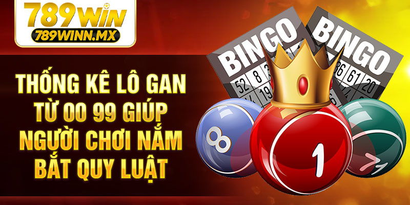 Thống kê lô gan từ 00 99 giúp người chơi nắm bắt quy luật