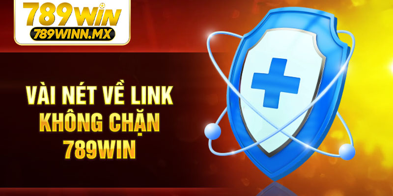 Vài nét về link không chặn 789WIN
