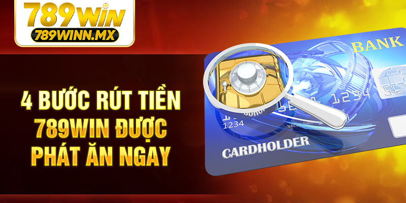 4 bước rút tiền 789Win được phát ăn ngay