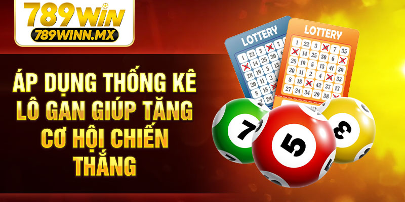 Áp dụng thống kê lô gan giúp tăng cơ hội chiến thắng