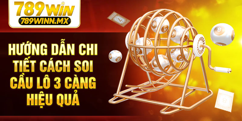 Hướng dẫn chi tiết cách soi cầu lô 3 càng hiệu quả