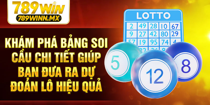Khám phá bảng soi cầu chi tiết giúp bạn đưa ra dự đoán lô hiệu quả