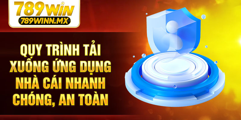 Quy trình tải xuống ứng dụng nhà cái nhanh chóng, an toàn