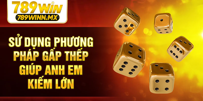 Sử dụng phương pháp gấp thếp giúp anh em kiếm lớn