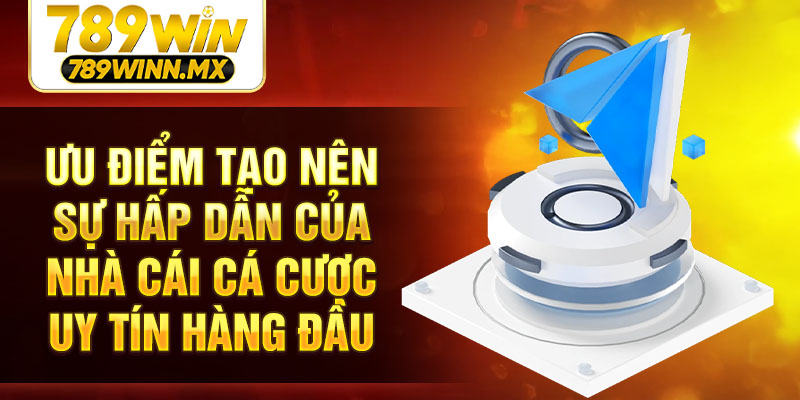 Ưu điểm tạo nên sự hấp dẫn của nhà cái cá cược uy tín hàng đầu