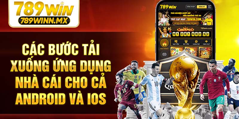 Các bước tải xuống ứng dụng nhà cái cho cả Android và íOS