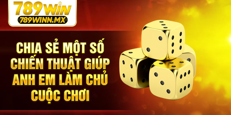 Chia sẻ một số chiến thuật giúp anh em làm chủ cuộc chơi