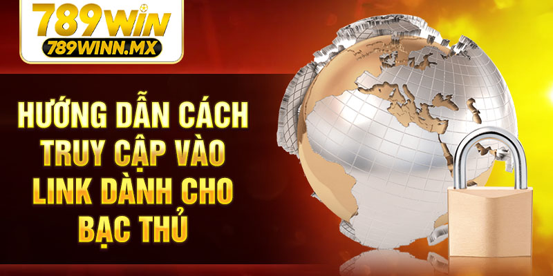 Hướng dẫn cách truy cập vào link dành cho bạc thủ