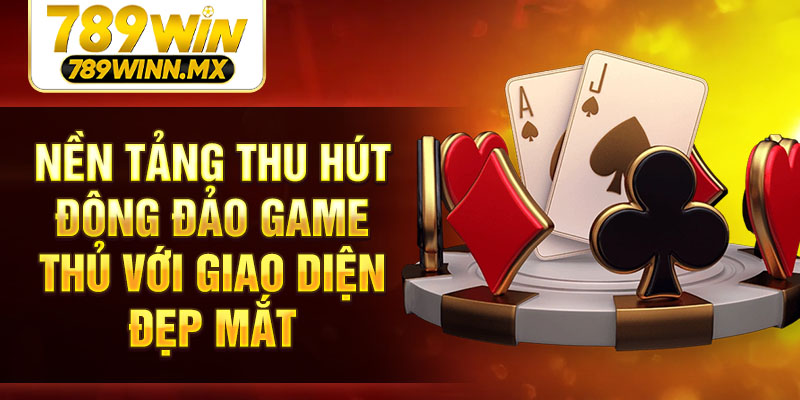 Nền tảng thu hút đông đảo game thủ với giao diện đẹp mắt