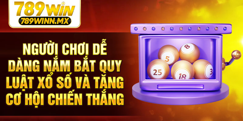 Người chơi dễ dàng nắm bắt quy luật xổ số và tăng cơ hội chiến thắng