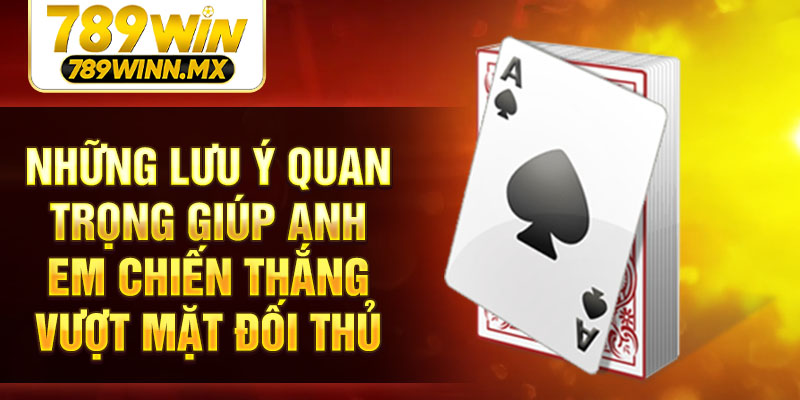 Những lưu ý quan trọng giúp anh em chiến thắng vượt mặt đối thủ