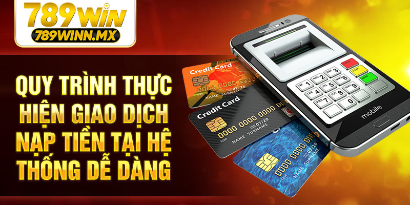 Quy trình thực hiện giao dịch nạp tiền tại hệ thống dễ dàng