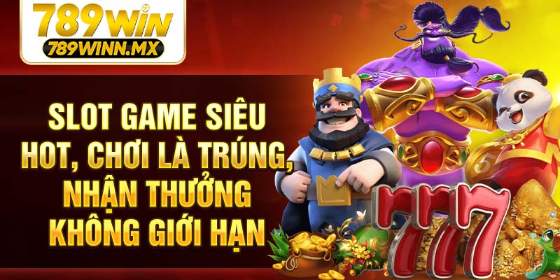 Slot game siêu hot, chơi là trúng, nhận thưởng không giới hạn