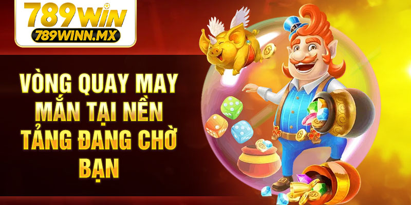 Vòng quay may mắn tại nền tảng đang chờ bạn