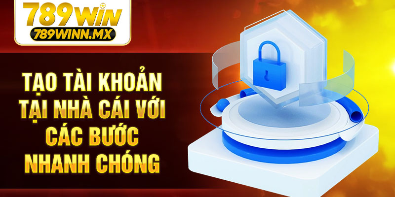 Tạo tài khoản tại nhà cái với các bước nhanh chóng